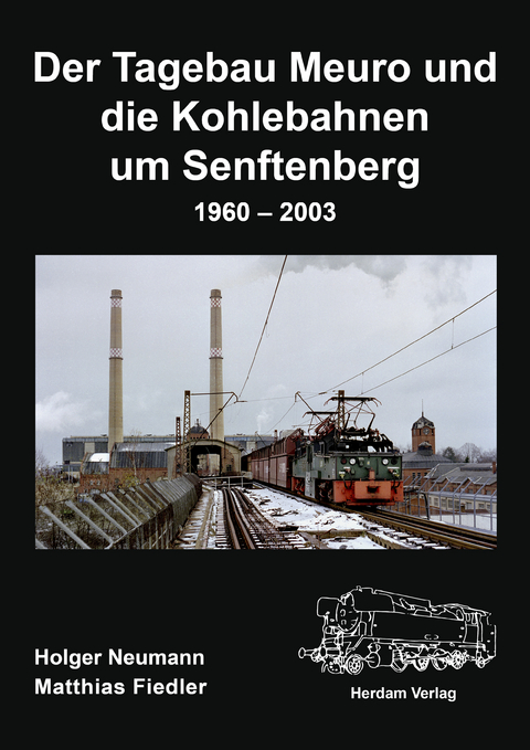 Der Tagebau Meuro und die Kohlebahnen um Senftenberg - Holger Neumann, Matthias Fiedler