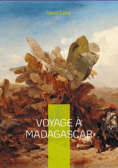 Voyage à Madagascar - Louis Catat