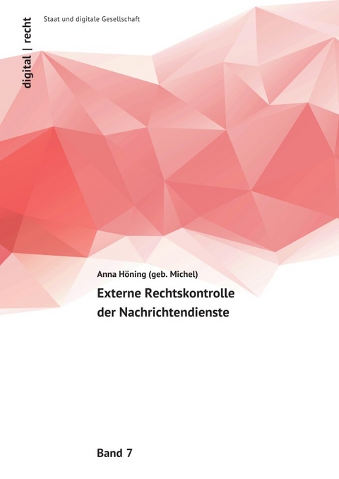 digital | recht - Staat und digitale Gesellschaft / Externe Rechtskontrolle der Nachrichtendienste - Anna Höning (geb. Michel)