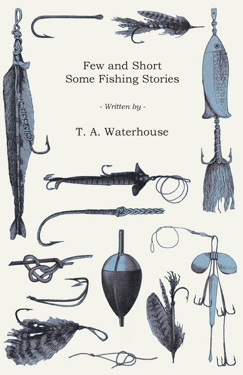 Few and Short - Some Fishing Stories -  T. A. Waterhouse