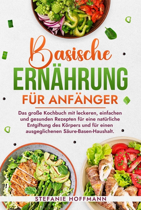 Basische Ernährung für Anfänger - Stefanie Hoffmann