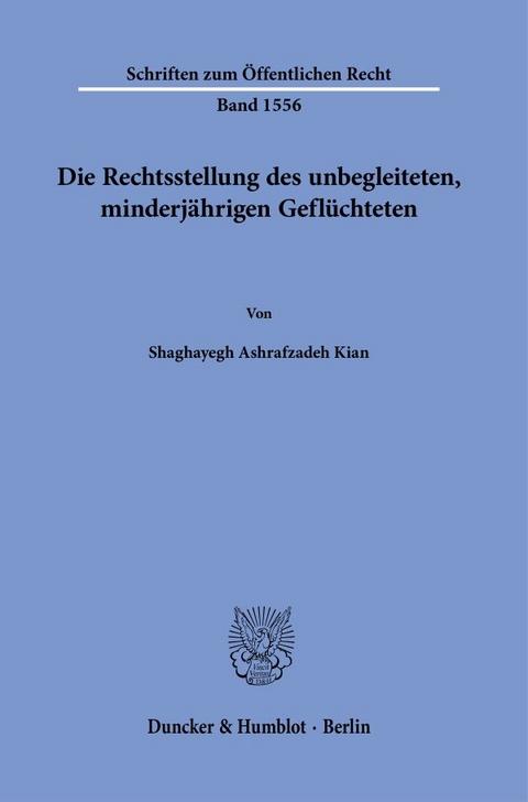 Die Rechtsstellung des unbegleiteten, minderjährigen Geflüchteten - Shaghayegh Ashrafzadeh Kian