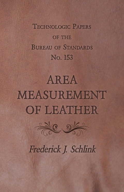 Technologic Papers of the Bureau of Standards No. 153 - Area Measurement of Leather -  Frederick J. Schlink