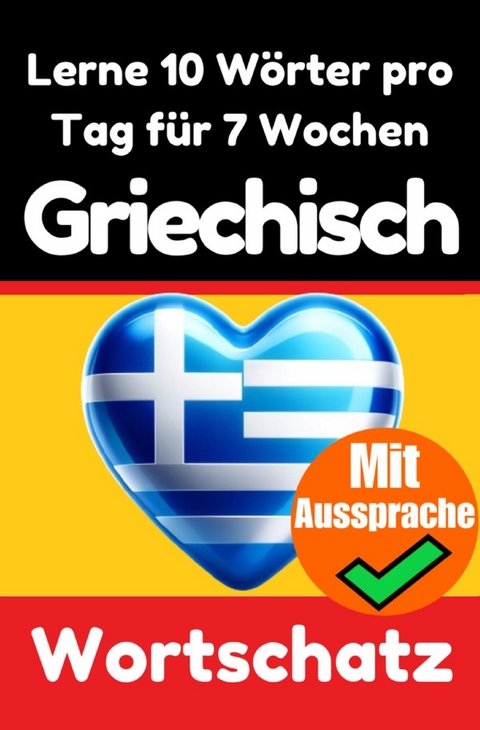 Griechisch-Vokabeltrainer: Lernen Sie 7 Wochen lang täglich 10 Griechische Wörter | Die Tägliche Griechische Herausforderung - Auke de Haan