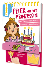 Feier mit der Prinzessin. Das Wassermalbuch zum Mitmachen - Meike Teichmann