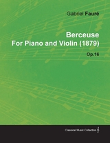 Berceuse by Gabriel FaurA(c) for Piano and Violin (1879) Op.16 -  Gabriel Faur