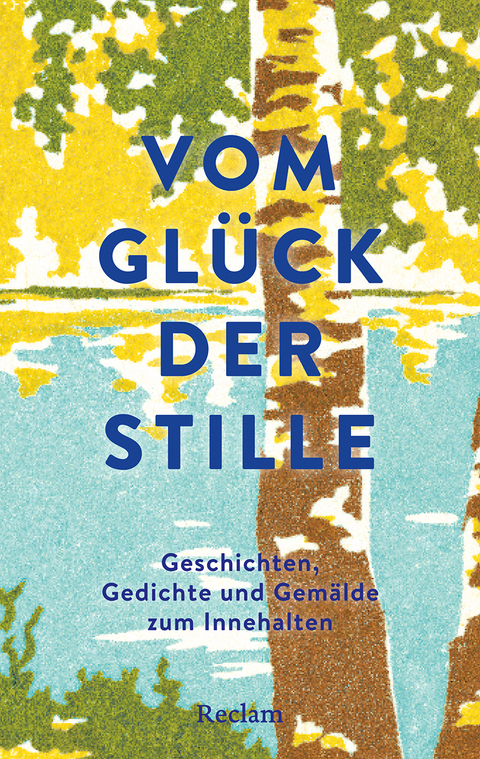 Vom Glück der Stille. Geschichten, Gedichte und Gemälde zum Innehalten - 