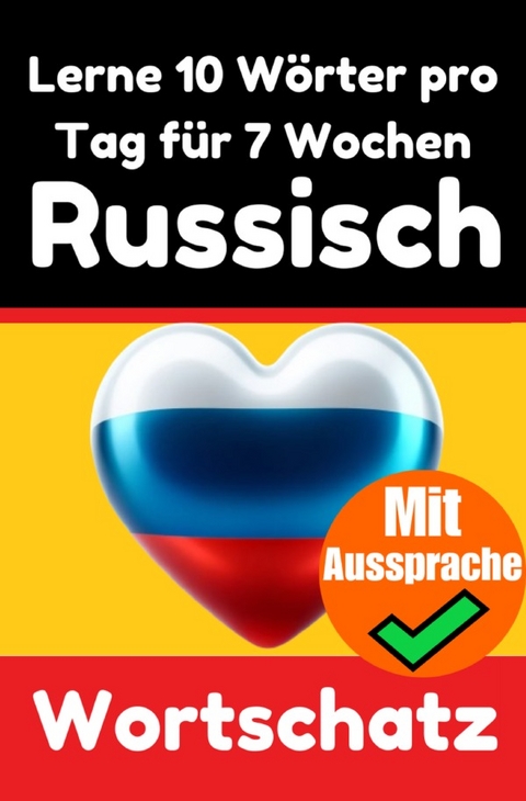 Russisch-Vokabeltrainer: Lernen Sie 7 Wochen lang täglich 10 Russische Wörter | Die Tägliche Russische Herausforderung - Auke de Haan