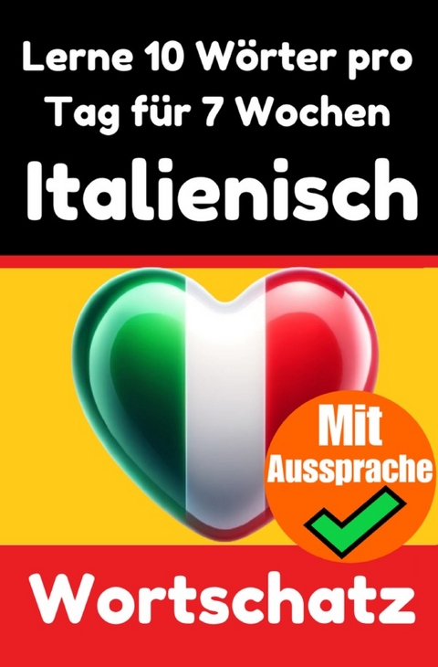 Italienisch-Vokabeltrainer: Lernen Sie 7 Wochen lang täglich 10 Italienische Wörter | Die Tägliche Italienische Herausforderung - Auke de Haan