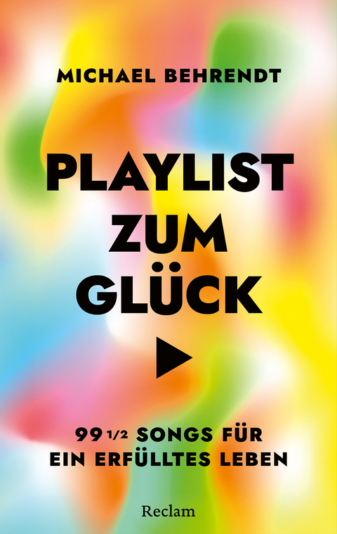 Playlist zum Glück. 99 ½ Songs für ein erfülltes Leben - Michael Behrendt