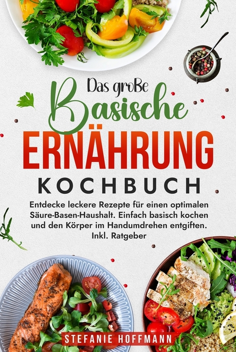 Das große Basische Ernährung Kochbuch - Stefanie Hoffmann