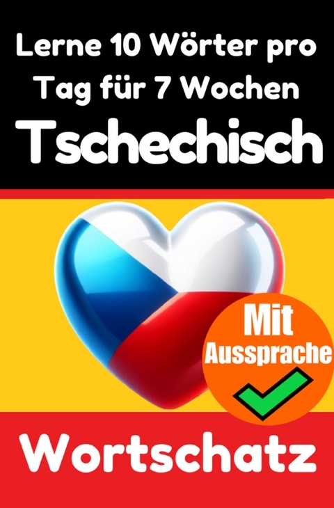 Tschechisch-Vokabeltrainer: Lernen Sie 7 Wochen lang täglich 10 tschechische Wörter - Auke de Haan