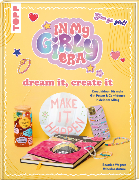 In my Girly Era – dream it, create it. Mein Kreativbuch - Beatrice Wagner