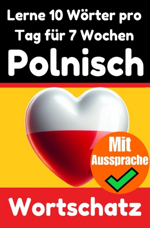 Polnisch-Vokabeltrainer: Lernen Sie 7 Wochen lang täglich 10 Polnische Wörter | Die Tägliche Polnische Herausforderung - Auke de Haan