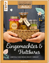 Geschenkeatelier. Eingemachtes & Haltbares. - Claudia Heine