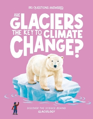 Are Glaciers the Key to Climate Change? - Olivia Watson