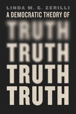 A Democratic Theory of Truth - Linda M. G. Zerilli