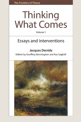 Thinking What Comes, Volume 1 - Jacques Derrida