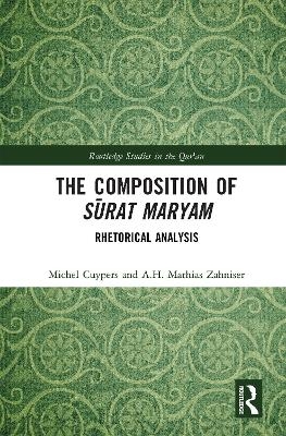 The Composition of Sūrat Maryam - Michel Cuypers, A.H. Mathias Zahniser