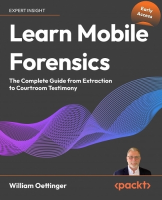 Learn Mobile Forensics - William Oettinger