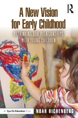 A New Vision for Early Childhood - Noah Hichenberg