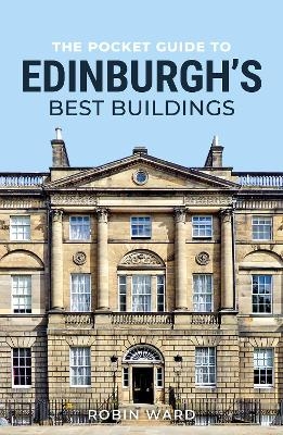 The Pocket Guide to Edinburgh’s Best Buildings - Robin Ward