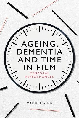 Ageing, Dementia and Time in Film - Maohui Deng