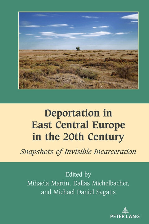 Deportation in East Central Europe in the 20th Century - Mihaela Martin, Michael Daniel Sagatis, Dallas Michelbacher