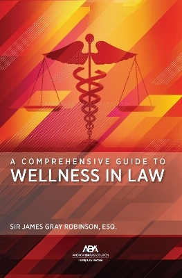 A Comprehensive Guide to Wellness in Law - Sir James Gray Robinson