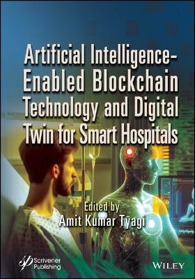 Artificial Intelligence-Enabled Blockchain Technology and Digital Twin for Smart Hospitals - 