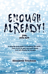 Enough Already! Yes, You Are - Elizabeth Trinkaus