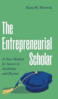 The Entrepreneurial Scholar - Ilana M. Horwitz