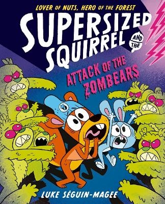 Supersized Squirrel: Attack of the Zombears - Luke Seguin-Magee