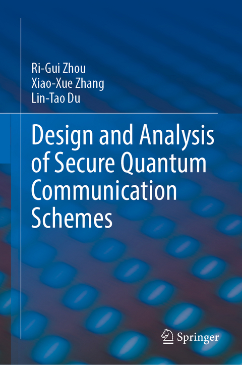 Design and Analysis of Secure Quantum Communication Schemes - Ri-Gui Zhou, Xiao-Xue Zhang, Lin-Tao Du