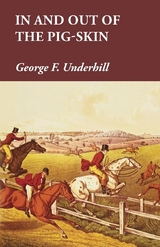 In and Out of the Pig-Skin -  George F. Underhill