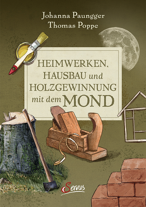 Heimwerken, Hausbau und Holzgewinnung mit dem Mond - Johanna Paungger, Thomas Poppe