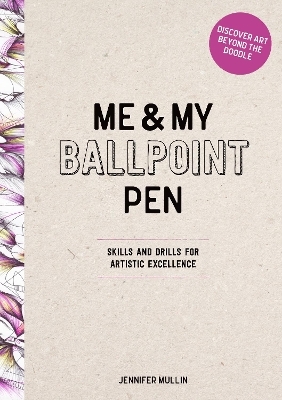 Me and My Ballpoint Pen: Discover Art Beyond the Doodle - Me and My Ballpoint Pen Jennifer Mullin