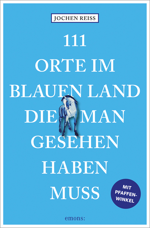 111 Orte im Blauen Land, die man gesehen haben muss - Jochen Reiss