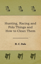 Hunting, Racing and Polo Things and How to Clean Them - H. C. Dale