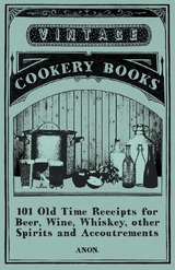 101 Old Time Receipts for Beer, Wine, Whiskey, other Spirits and Accoutrements -  ANON