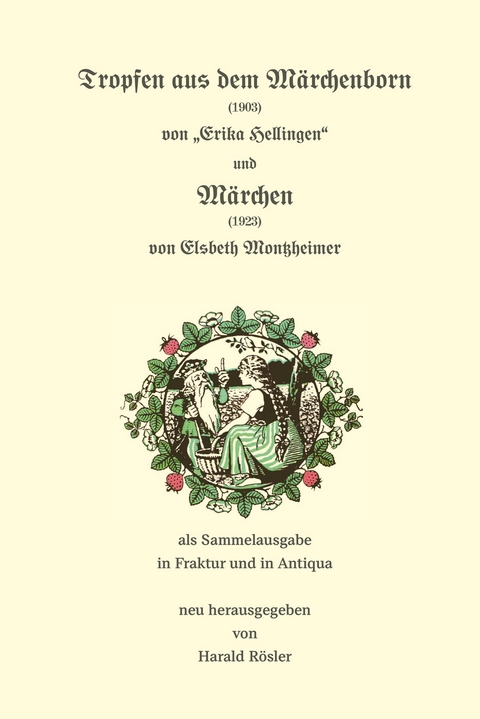 Tropfen aus dem Märchenborn (1903) und Märchen (1923) - Elsbeth Montzheimer