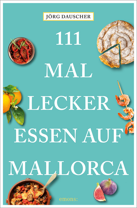 111 Mal lecker essen auf Mallorca - Jörg Dauscher