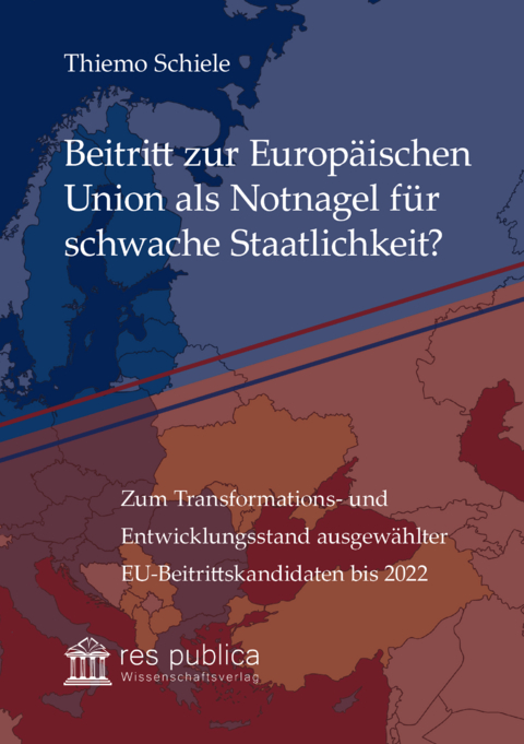 Beitritt zur Europäischen Union als Notnagel für schwache Staatlichkeit? - Thiemo Schiele