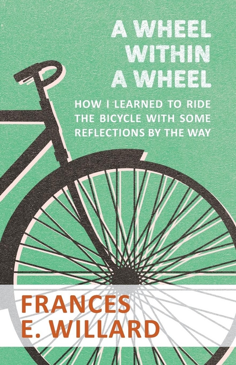 Wheel within a Wheel - How I learned to Ride the Bicycle with Some Reflections by the Way -  Frances E. Willard