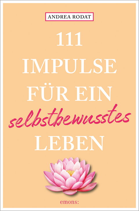 111 Impulse für ein selbstbewusstes Leben - Andrea Rodat