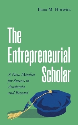 The Entrepreneurial Scholar - Ilana M. Horwitz