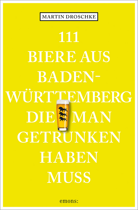 111 Biere aus Baden-Württemberg, die man getrunken haben muss - Martin Droschke