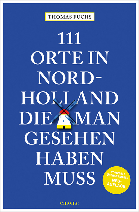 111 Orte in Nordholland, die man gesehen haben muss - Thomas Fuchs