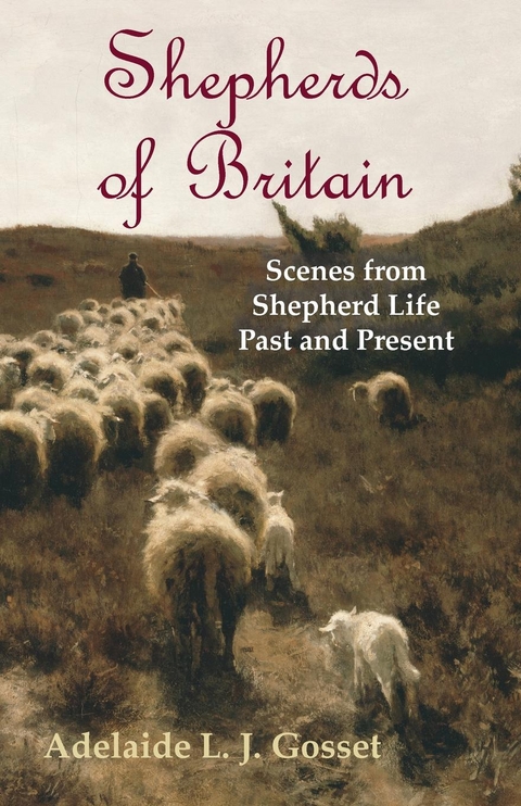 Shepherds of Britain - Scenes from Shepherd Life Past and Present -  Adelaide L. J. Gosset