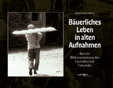 Bäuerliches Leben in alten Aufnahmen - Wolfgang Wiehl